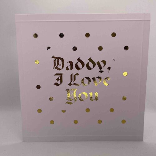 Square greeting card gold foil text saying Daddy I Love You embossed borders